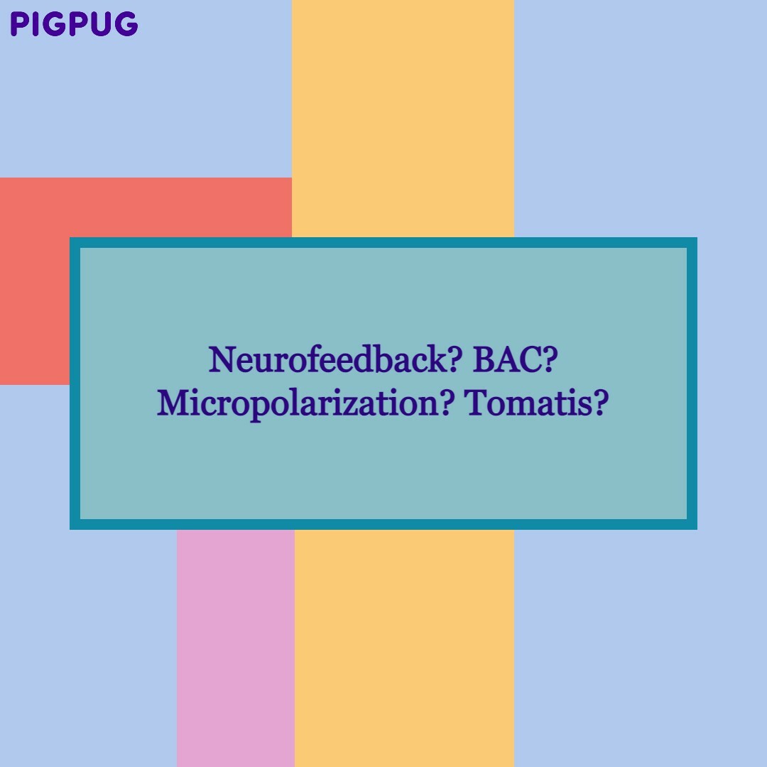 Neurofeedback? BAC? Micropolarization? Tomatis?
